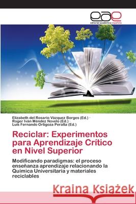 Reciclar: Experimentos para Aprendizaje Crítico en Nivel Superior Vázquez Borges, Elizabeth del Rosario 9783659068584