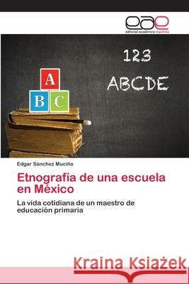 Etnografía de una escuela en México Sánchez Muciño, Edgar 9783659068843