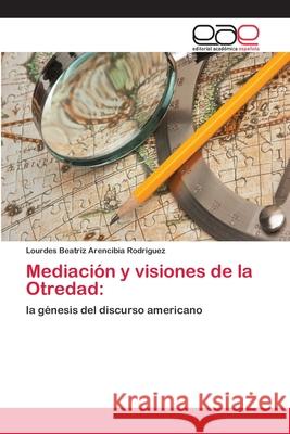 Mediación y visiones de la Otredad Arencibia Rodriguez, Lourdes Beatriz 9783659068881