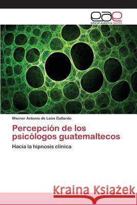 Percepción de los psicólogos guatemaltecos de León Gallardo, Werner Antonio 9783659069512 Editorial Academica Espanola