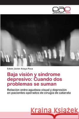 Baja visión y síndrome depresivo: Cuando dos problemas se suman Anaya Pava, Edwin Javier 9783659069673 Editorial Academica Espanola