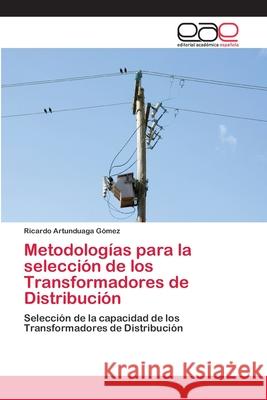 Metodologías para la selección de los Transformadores de Distribución Artunduaga Gómez, Ricardo 9783659069819