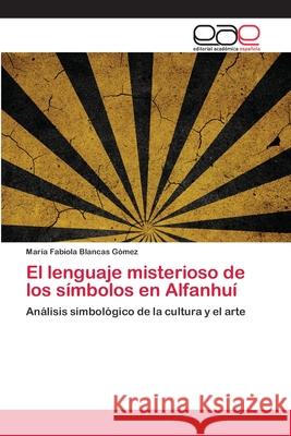 El lenguaje misterioso de los símbolos en Alfanhuí Blancas Gómez, María Fabiola 9783659069871