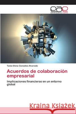 Acuerdos de colaboración empresarial González-Alvarado, Tania-Elena 9783659069925