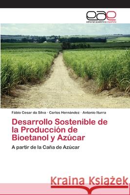 Desarrollo Sostenible de la Producción de Bioetanol y Azúcar Cesar Da Silva, Fábio 9783659070013 Editorial Academica Espanola