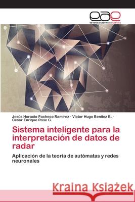 Sistema inteligente para la interpretación de datos de radar Pacheco Ramírez, Jesús Horacio 9783659070129