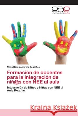 Formación de docentes para la integración de niñ@s con NEE al aula Zambrano Tagliafico, María Rosa 9783659070419