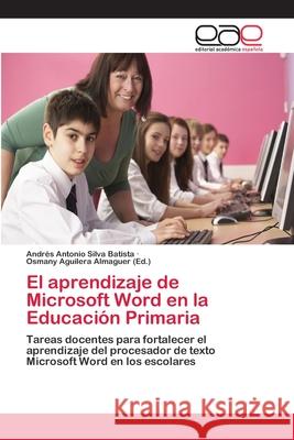 El aprendizaje de Microsoft Word en la Educación Primaria Silva Batista, Andrés Antonio 9783659070709