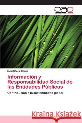 Información y Responsabilidad Social de las Entidades Públicas Garcia, Isabel Maria 9783659070785