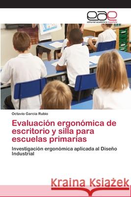 Evaluación ergonómica de escritorio y silla para escuelas primarias García Rubio, Octavio 9783659070884 Editorial Academica Espanola