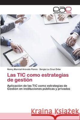 Las TIC como estrategias de gestión Arevalo Flores, Henry Marcial 9783659070952