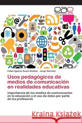 Usos pedagógicos de medios de comunicación en realidades educativas Suazo Bastías, Felipe Ignacio 9783659070969 Editorial Academica Espanola