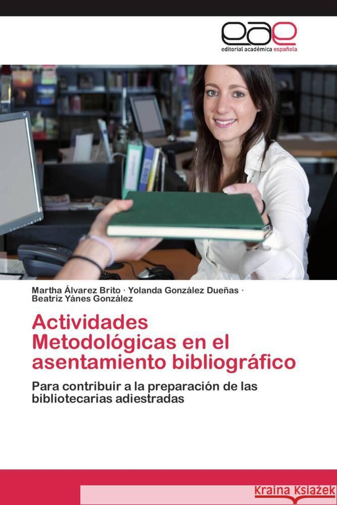 Actividades Metodológicas en el asentamiento bibliográfico Álvarez Brito, Martha, González Dueñas, Yolanda, Yánes González, Beatriz 9783659071034