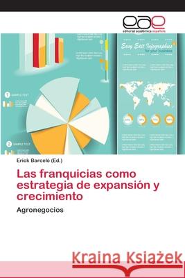 Las franquicias como estrategia de expansión y crecimiento Barceló, Erick 9783659071126