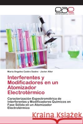 Interferentes y Modificadores en un Atomizador Electrotérmico Castro Sastre, María Ángeles 9783659071157