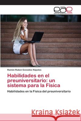 Habilidades en el preuniversitario: un sistema para la Física González Nápoles, Ramón Ruben 9783659071263