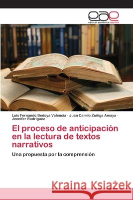 El proceso de anticipación en la lectura de textos narrativos Bedoya Valencia, Luis Fernando 9783659071348