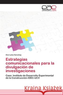 Estrategias comunicacionales para la divulgación de investigaciones Surumay, Ana Luisa 9783659071430 Editorial Academica Espanola