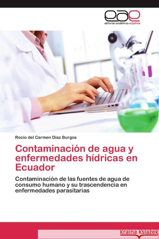 Contaminación de agua y enfermedades hídricas en Ecuador Díaz Burgos, Rocío del Carmen 9783659071799