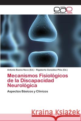 Mecanismos Fisiológicos de la Discapacidad Neurológica Bueno-Nava, Antonio 9783659071812
