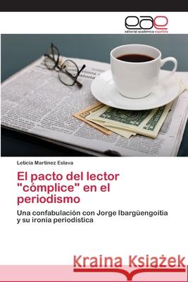 El pacto del lector cómplice en el periodismo Martínez Eslava, Leticia 9783659071843