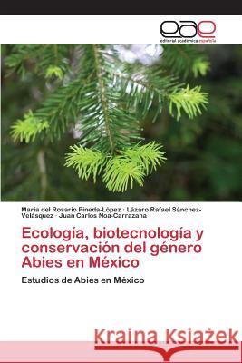 Ecología, biotecnología y conservación del género Abies en México Pineda-López María del Rosario 9783659071850 Editorial Academica Espanola