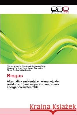 Biogas Bianca Yadira Pérez Pérez Sariñana, Silvia C Cometta Conde, Carlos Alberto Guerrero Fajardo 9783659071904 Editorial Academica Espanola
