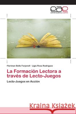 La Formación Lectora a través de Lecto-Juegos Bello Forjonell, Floriman 9783659071928