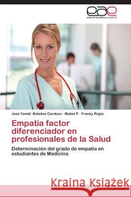 Empatía factor diferenciador en profesionales de la Salud Bolaños Cardozo, José Yamid 9783659072246