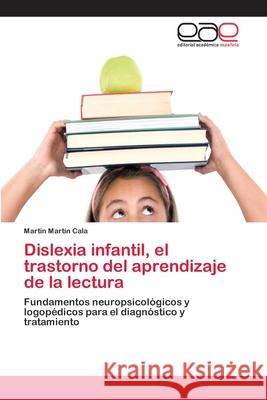 Dislexia infantil, el trastorno del aprendizaje de la lectura Martín Cala, Martín 9783659072376