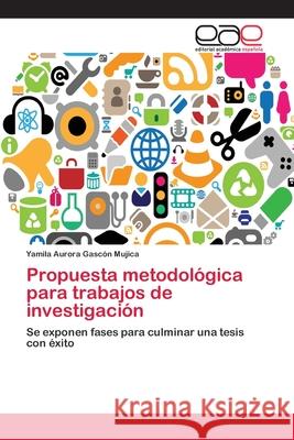 Propuesta metodológica para trabajos de investigación Yamila Aurora Gascón Mujica 9783659072512 Editorial Academica Espanola