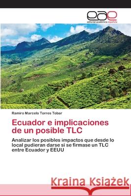 Ecuador e implicaciones de un posible TLC Torres Tobar, Ramiro Marcelo 9783659072567