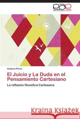 El Juicio y La Duda en el Pensamiento Cartesiano Pérez, Gustavo 9783659072796