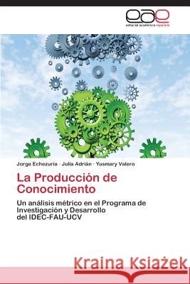 La Producción de Conocimiento Echezuría, Jorge 9783659072819 Editorial Academica Espanola