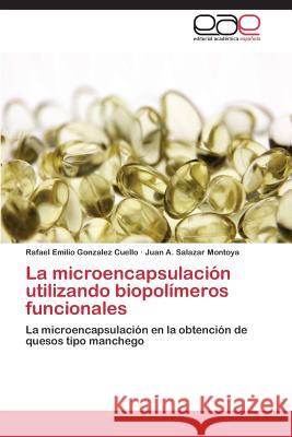 La microencapsulación utilizando biopolímeros funcionales Gonzalez Cuello, Rafael Emilio 9783659072857 Editorial Academica Espanola