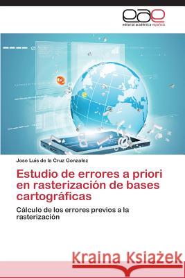 Estudio de errores a priori en rasterización de bases cartográficas de la Cruz Gonzalez, Jose Luis 9783659073083 Editorial Academica Espanola