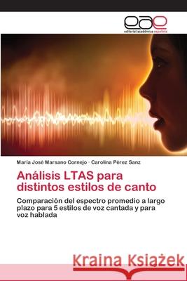 Análisis LTAS para distintos estilos de canto Marsano Cornejo, María José 9783659073120 Editorial Academica Espanola