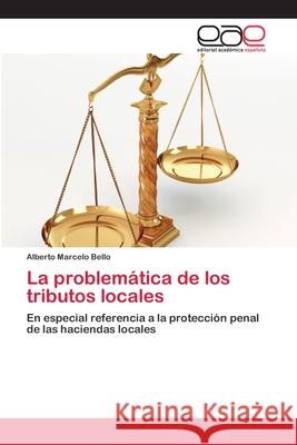 La problemática de los tributos locales Bello, Alberto Marcelo 9783659073403