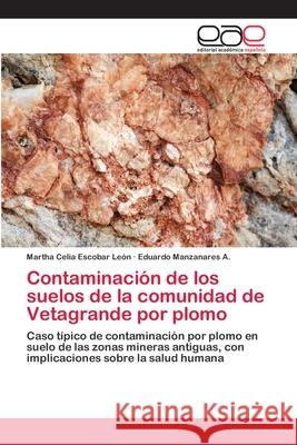 Contaminación de los suelos de la comunidad de Vetagrande por plomo Escobar León, Martha Celia 9783659073441