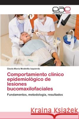 Comportamiento clínico epidemiológico de lesiones bucomaxilofaciales Medinilla Izquierdo, Gisela Maria 9783659073700 Editorial Academica Espanola