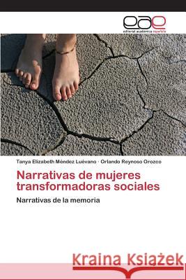 Narrativas de mujeres transformadoras sociales Méndez Luévano Tanya Elizabeth 9783659073724 Editorial Academica Espanola