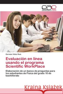 Evaluación en línea usando el programa Scientific WorkPlace Vélez Ruiz, Germán 9783659073779 Editorial Academica Espanola