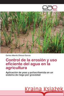 Control de la erosión y uso eficiente del agua en la agricultura Carlos Alberto Chávez García 9783659073809