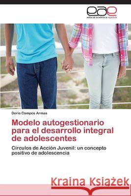 Modelo Autogestionario Para El Desarrollo Integral de Adolescentes Campos Armas Doris 9783659073830 Editorial Academica Espanola