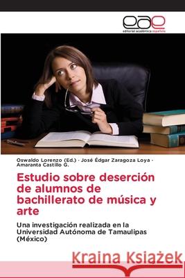 Estudio sobre deserción de alumnos de bachillerato de música y arte Lorenzo, Oswaldo 9783659073908 Editorial Academica Espanola