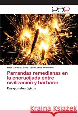 Parrandas remedianas en la encrucijada entre civilización y barbarie González Bello, Erick 9783659074202 Editorial Academica Espanola