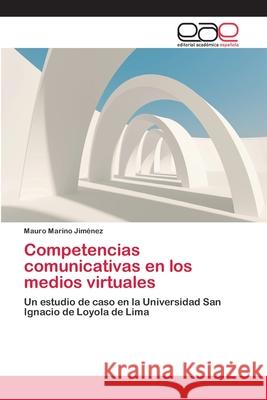 Competencias comunicativas en los medios virtuales Marino Jiménez, Mauro 9783659074226