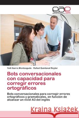 Bots conversacionales con capacidad para corregir errores ortográficos Ibarra Monteagudo, Yeili 9783659074356