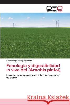 Fenología y digestibilidad in vivo del (Arachis pintoi) Godoy Espinoza, Víctor Hugo 9783659074653