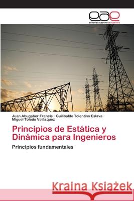 Principios de Estática y Dinámica para Ingenieros Abugaber Francis, Juan 9783659075148 Editorial Académica Española